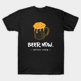 Beer Now Coffee Later T-Shirt